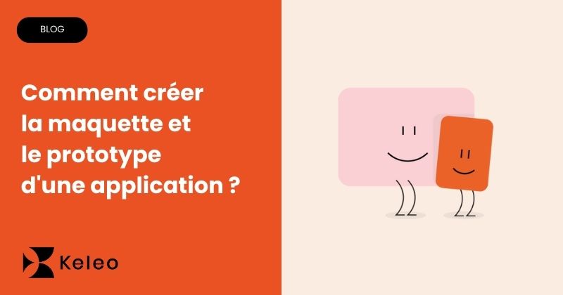 Comment créer la maquette et le prototype d’une application ?